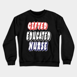 Gifted Educated Nurse Crewneck Sweatshirt